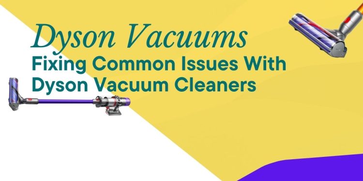 Dyson Vacuums Issues